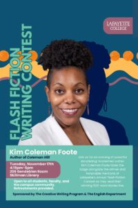 Poster for Lafayette College’s Flash Fiction Writing Contest featuring guest judge Kim Coleman Foote, author of Coleman Hill. The event takes place on Tuesday, November 17th, from 4:15 pm to 6:00 pm in Gendebien Room (206), Skillman Library. Features live readings by Foote, the contest winner, and honorable mentions. Includes event details, audience eligibility, and sponsorship info.